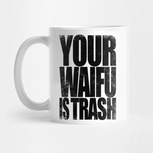 Your WAIFU is TRASH Mug